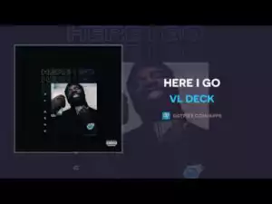 VL Deck - Here I Go